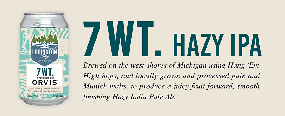 7 Wt. Hazy IPA Collaboration with ORVIS - B ewed on the west shores of Michigan 